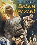 Bränn häxan! : En berättelse om den stora häxjakten på Södermalm i Stockholm 1675-1676; Börje Isakson; 1998