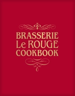 Brasserie Le Rouge Cookbook; Marco Baudone; 2012