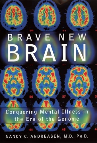 Brave new brain : conquering mental illness in the era of the genome; Nancy C. Andreasen; 2001
