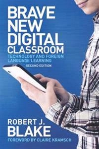 Brave new digital classroom : technology and foreign language learning; Robert J. Blake; 2013