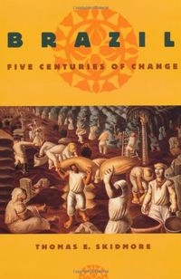 Brazil : five centuries of change; Thomas E. Skidmore; 1999