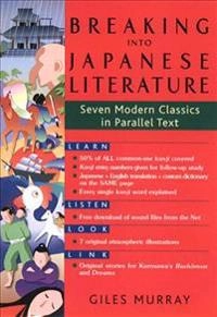 Breaking into Japanese literature : seven modern classics in parallel text; Giles Murray; 2012
