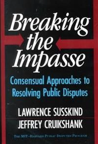 Breaking the impasse : consensual approaches to resolving public disputes; Lawrence Susskind; 1987