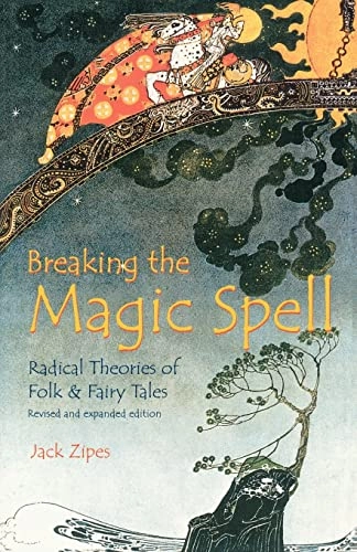 Breaking the magic spell : radical theories of folk and fairy tales; Jack David Zipes; 2002