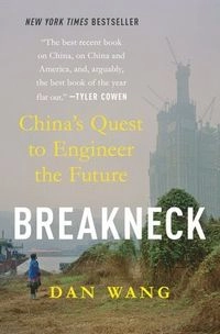Breakneck : China's quest to engineer the future; Dan Wang; 2025