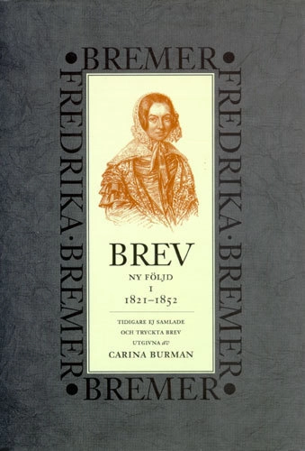 Brev : 1821-1852 : ny följd, tidigare ej samlade och tryckta brev; Fredrika Bremer; 1996