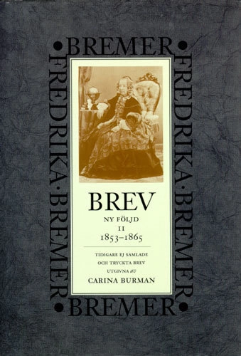 Brev : 1853-1865 : ny följd, tidigare ej samlade och tryckta brev; Fredrika Bremer; 1996