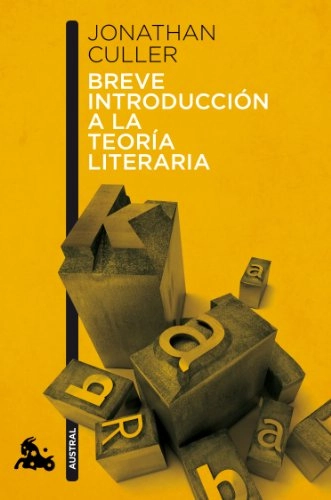 Breve introducción a la teoría literaria; Jonathan Culler; 2014