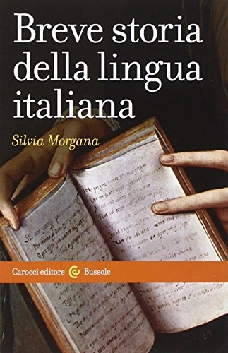 Breve storia della lingua italiana; Silvia Morgana; 2009