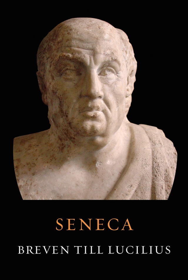 Breven till Lucilius; ca 4 f.Kr.-65 e.Kr. Lucius Annaeus Seneca; 2021