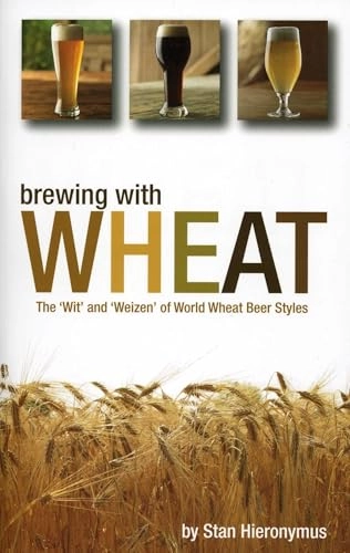 Brewing with Wheat; Stan Hieronymus; 2010