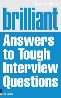 Brilliant Answers to Tough Interview QuestionsBrilliant Business Series; Susan Hodgson