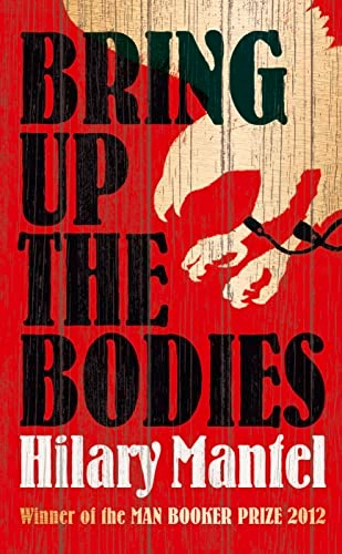 Bring Up the Bodies; Hilary Mantel; 2013
