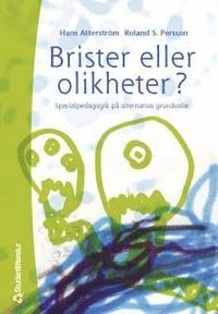 Brister eller olikheter? - Specialpedagogik på alternativa grundvalar; Hans Atterström, Roland S Persson; 2000