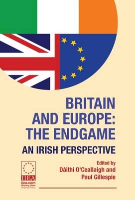 Britain and Europe : the endgame : an Irish perspective; Dáithí. O'Ceallaigh, Paul. Gillespie, Institute of International and European Affairs (Dublin).; 2015