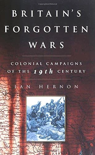 Britain's Forgotten Wars; Ian Hernon; 2007