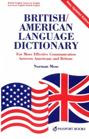British/American language dictionary : for more effective communic ation between Americans and Britons; Norman Moss; 1995