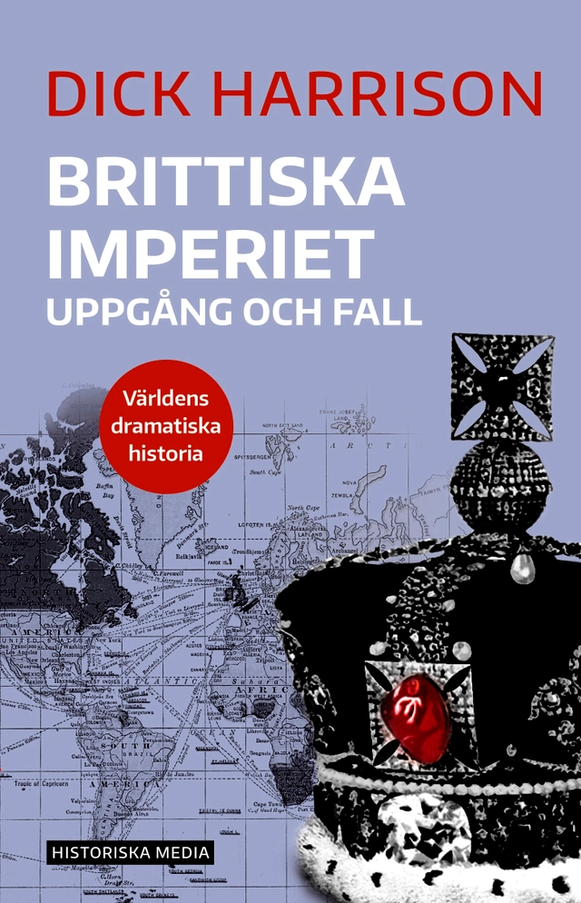 Brittiska imperiet : uppgång och fall; Dick Harrison; 2019