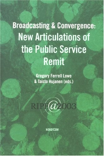 Broadcasting & convergence. New articulations of the public service remit; Gregory Ferrell Lowe, Taisto Hujanen; 2003