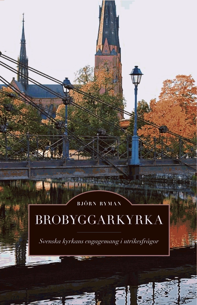 Brobyggarkyrka : svenska kyrkans engagemang i utrikesfrågor; Björn Ryman; 2010