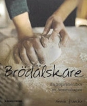 Brödälskare : En inspirationsbok för hemmabagare; Henrik Francke; 2005