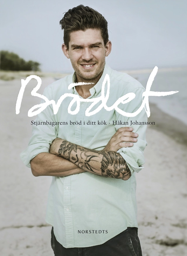 Brödet : stjärnbagarens bröd i ditt kök; Håkan Johansson; 2015