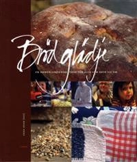Brödglädje : en annorlunda receptbok för alla som bryr sig; Anna Braw; 2011