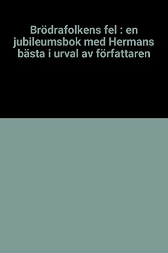 Brödrafolkens fel : en jubileumsbok med Hermans bästa i urval av författaren; Herman Lindqvist; 1995