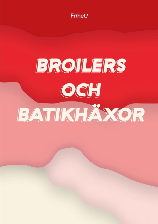 Broilers och batikhäxor; Lotta Ilona Häyrynen, Nils Forsén, Sanna Svanström; 2019
