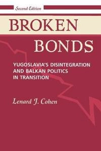 Broken bonds : Yugoslavia's disintegration and Balkan politics in transition; Lenard J. Cohen; 1995