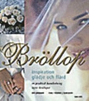 Bröllop : inspiration, glädje och flärd : en praktisk handledning inför bröllopet; Evy Jonson; 2005