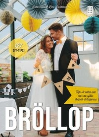 Bröllop : tips och idéer till hur du själv skapar detaljerna; Anna Huss, Lina Arvidsson; 2014