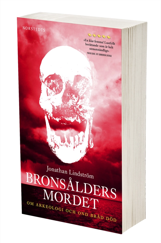 Bronsåldersmordet : Om arkeologi och ond bråd död; Jonathan Lindström; 2011