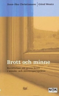 Brott och minne : Berättelser om grova brott i känslo- och minnesper; Sven-Åke Christianson, Görel Wendt; 2002