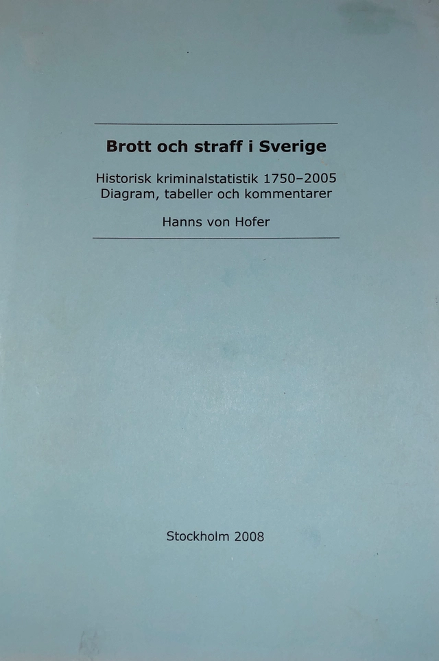 Brott och straff i Sverige : historisk kriminalstatistik 1750-2010 : diagram, tabeller och kommentarer; Hanns von Hofer; 2011