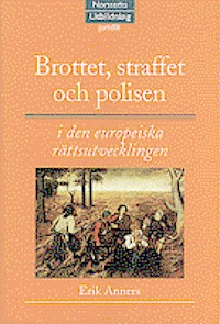 Brottet, straffet och polisen : i den europeiska rättsutvecklingen; Erik Anners; 1997