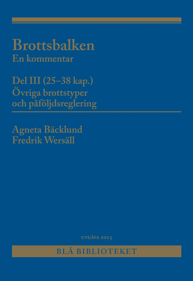 Brottsbalken Del III (25-38 kap.) : En kommentar; Agneta Bäcklund, Fredrik Wersäll; 2025