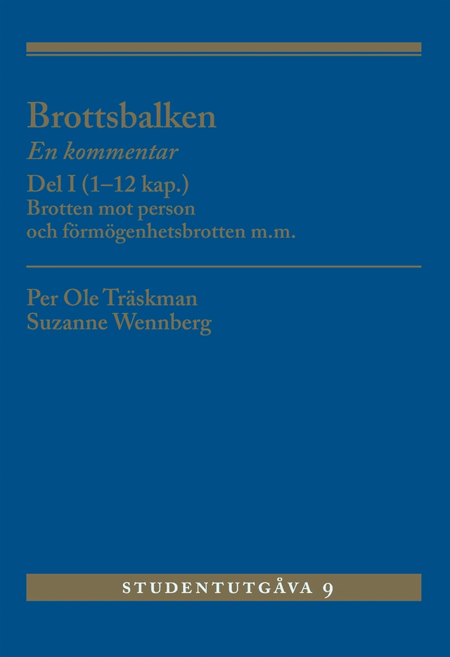 Brottsbalken : en kommentar. Del 1, (1-12 kap.) - brotten mot person och förmögenhetsbrotten m.m.; Per Ole Träskman, Suzanne Wennberg; 2019