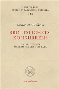 Brottslighetskonkurrens : om relationer mellan regler och fall; Magnus Ulväng; 2013