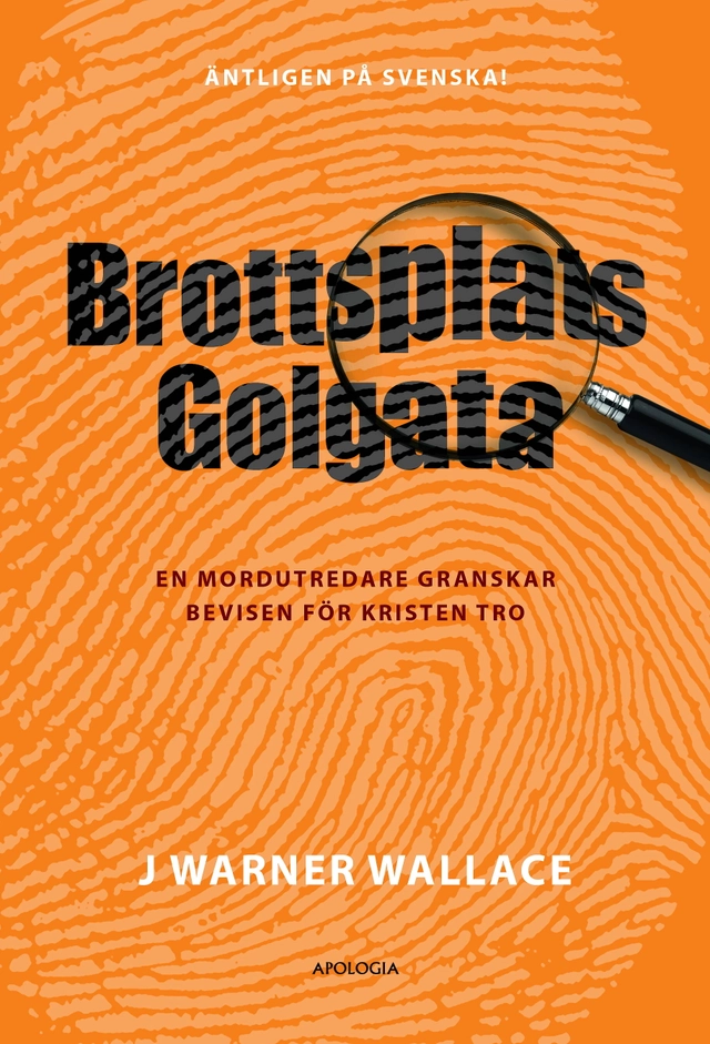 Brottsplats Golgata : en mordutredare granskar bevisen för kristen tro; J. Warner Wallace; 2024