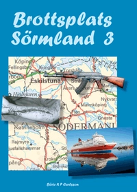 Brottsplats Sörmland. 3, En odyssé i brott från Sörmland; Börje R. P. Carlsson; 2010