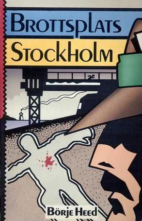Brottsplats Stockholm : kriminalhistorier från sena söndagskvällar i Radio Stockholm; Börje Heed; 1989