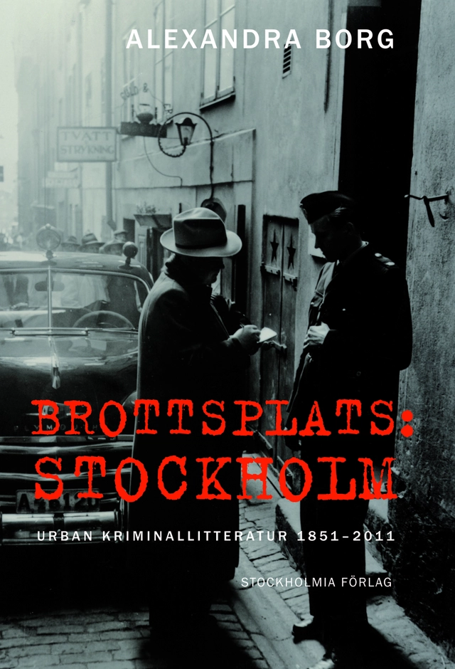 Brottsplats Stockholm: Urban kriminallitteratur 1851-2011; Alexandra Borg; 2012
