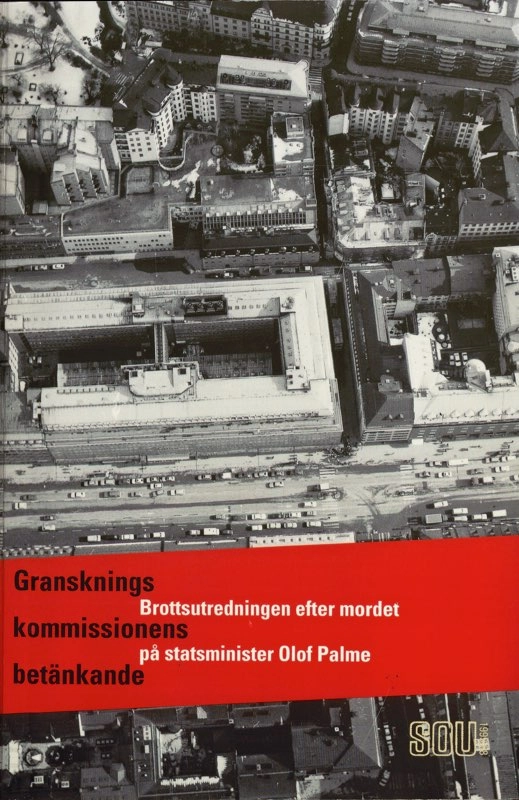 Brottsutredningen efter mordet på statsminister Olof Palme : Granskningskommissionens betänkande; Sverige Granskningskommissionen i anledning av utredningen av mordet på statsminister Olof Palme; 1999