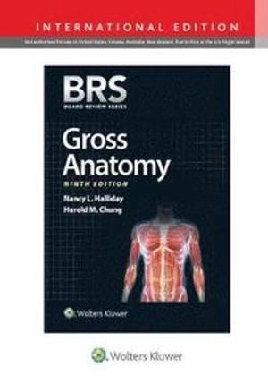 BRS Gross Anatomy; Dr Nancy L Halliday, Dr Harold M Chung; 2018