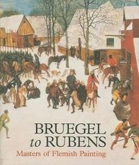 Bruegel to Rubens : masterpieces of Flemish painting; Desmond Shawe-Taylor; 2007
