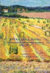 Bruka, odla, hävda. Odlingssystem och uthålligt jordbruk under 400 år; Ulf Jansson, Erland Mårald; 2005