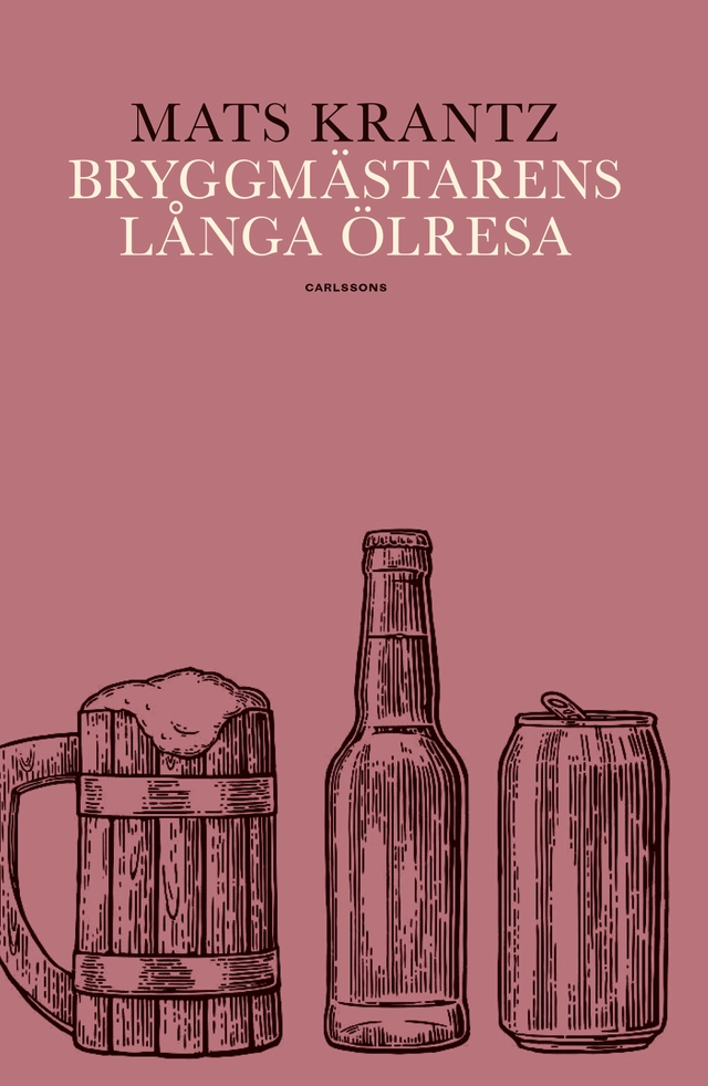 Bryggmästarens långa ölresa; Mats Krantz; 2019