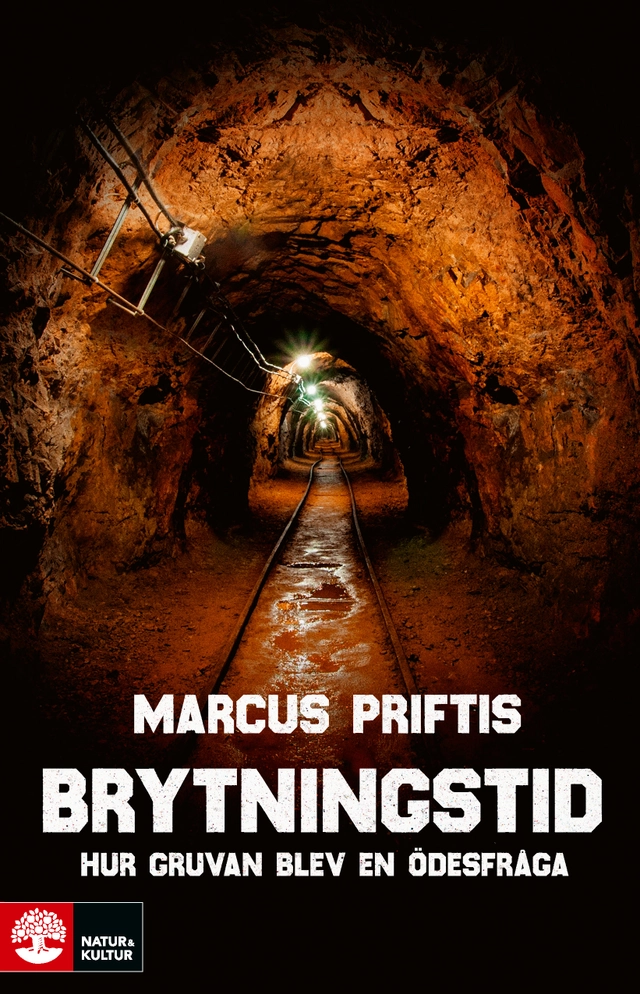 Brytningstid : hur gruvan blev en ödesfråga; Marcus Priftis; 2020