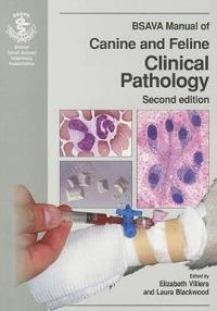 BSAVA Manual of Canine and Feline Clinical Pathology; Editor:Elizabeth Villiers, Editor:Laura Blackwood; 2007